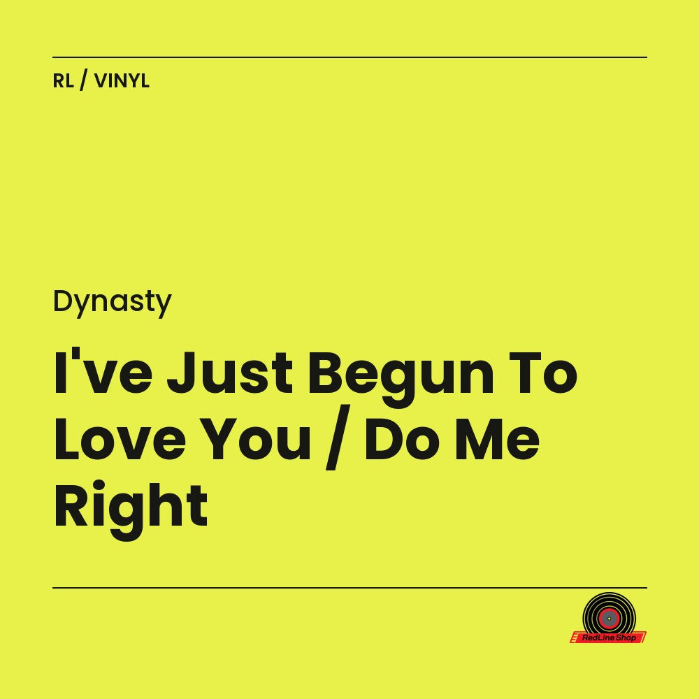 Dynasty – I've Just Begun To Love You / Do Me Right (Vinyl, EN)