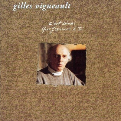 Gilles Vigneault – C'est Ainsi Que J'arrive A Toi (CD, VF)