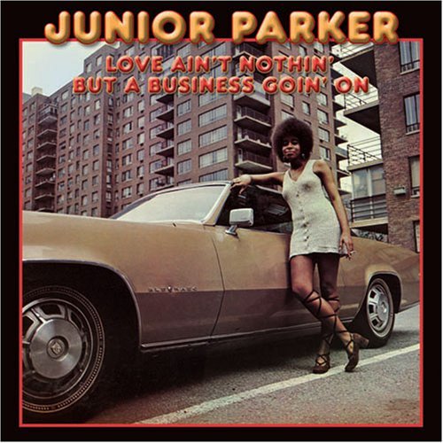 Junior Parker – Love Ain't Nothin' But A Business Goin' On (CD, EN)