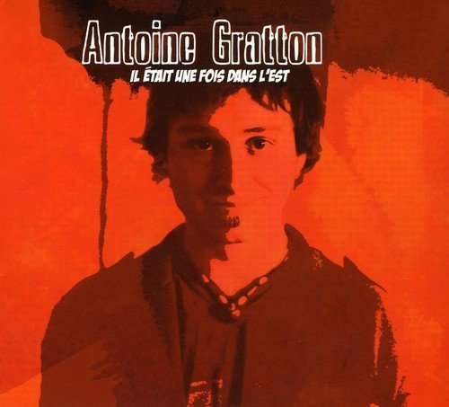 Antoine Gratton – Il Etait Une Fois Dans L'est (CD, VF)