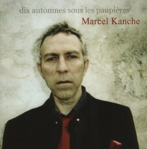 Marcel Kanche – Dix Automnes Sous Les Paupieres (CD, VF)