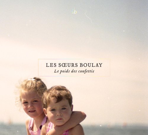 Les Sœurs Boulay – Le Poids Des Confettis (CD, VF)
