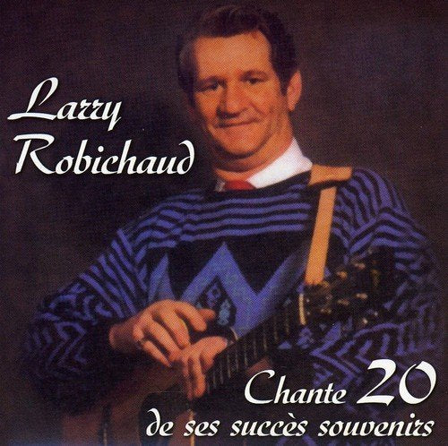 Larry Robichaud – Chante 20 De Ses Grands Succès Souvenirs (CD, VF)