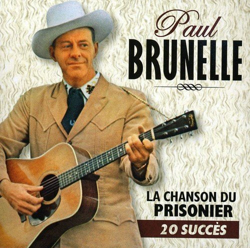 Paul Brunelle – 20 Grands Succès (La Chanson Du Prisonier) (CD, VF)
