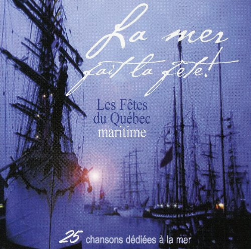 La Mer Fait la Fête – Les Fêtes Du Québec Maritime, Artistes Varies (CD, VF) — cover