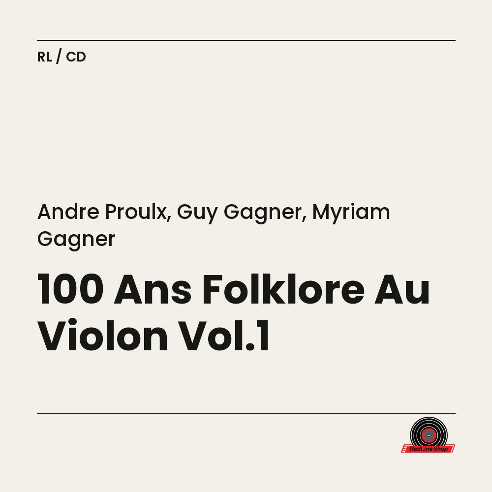 André Proulx, Guy Gagner, Myriam Gagner – 100 Ans Folklore Au Violon Vol.1 (CD, VF)