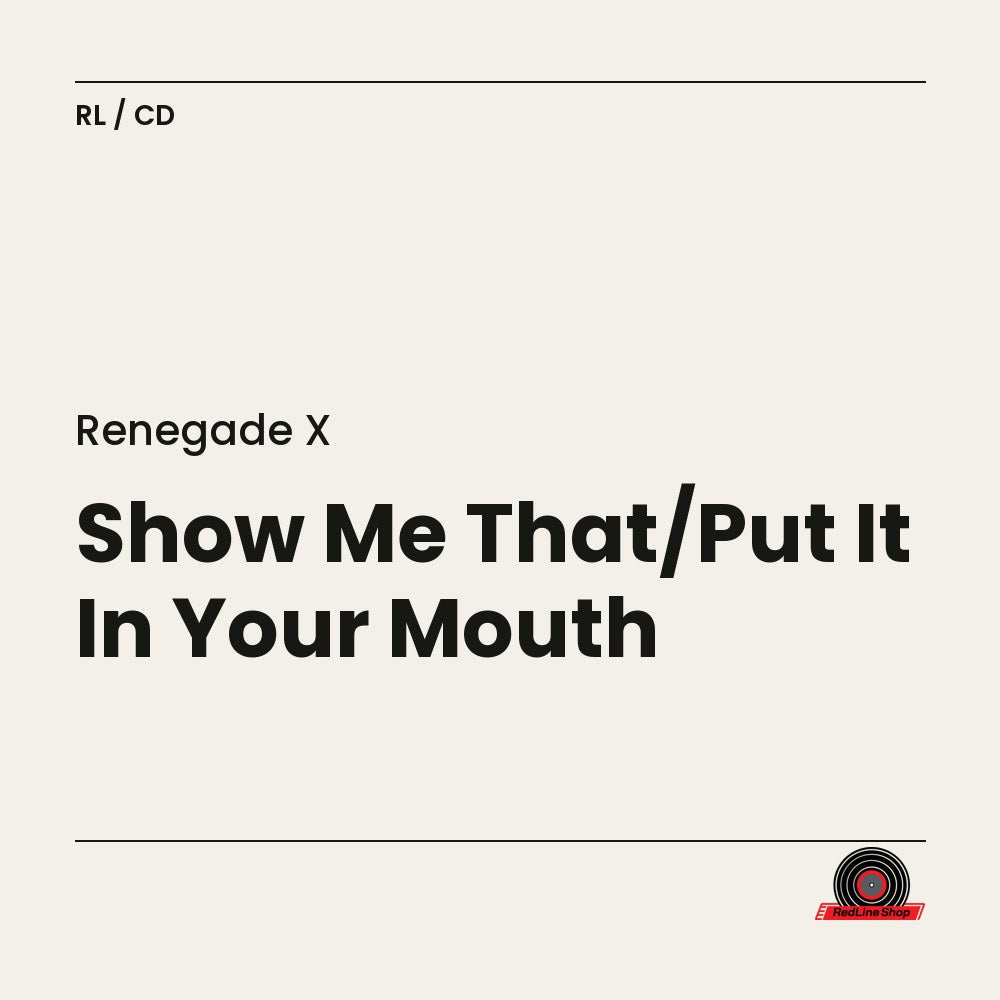 Renegade X – Show Me That/Put It In Your Mouth (CD, EN)