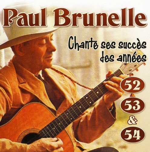 Paul Brunelle – Chante Ses Grands Succès Des Années 52, 53 et 54 (CD, VF)