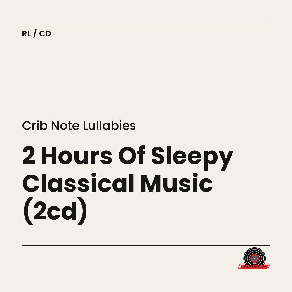 Crib Note Lullabies – 2 Hours Of Sleepy Classical Music (2-disc CD, EN)