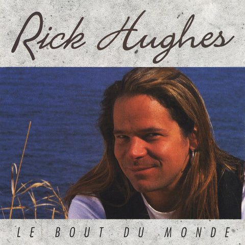 Rick Hughes – Le Bout Du Monde (CD, VF)