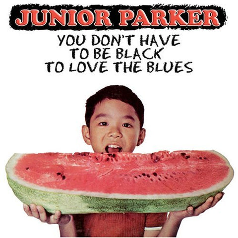 Junior Parker – You Don't Have To Be Black To Love The Blues (CD, EN)