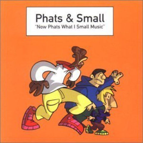 Phats & Small – Now Phats What I Small Music (CD, EN)