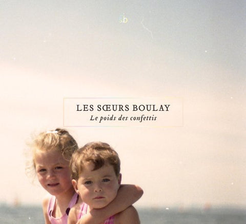 Les Sœurs Boulay – Le Poids Des Confettis (CD, VF)