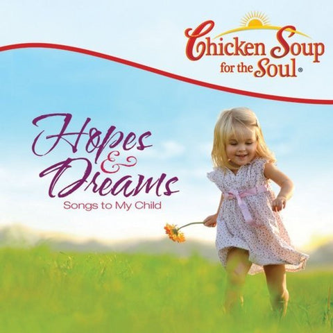 Chicken Soup For the Soul – Hopes & Dreams, Songs To My Child (CD, EN)