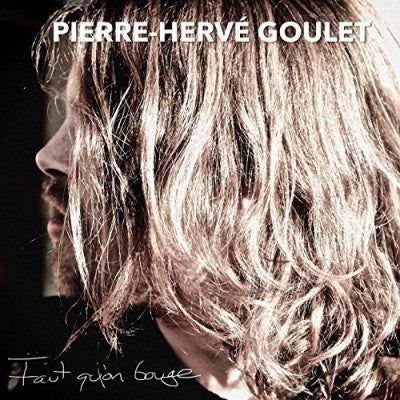 Pierre-Hervé Goulet – Faut Qu'on Bouge (CD, VF)
