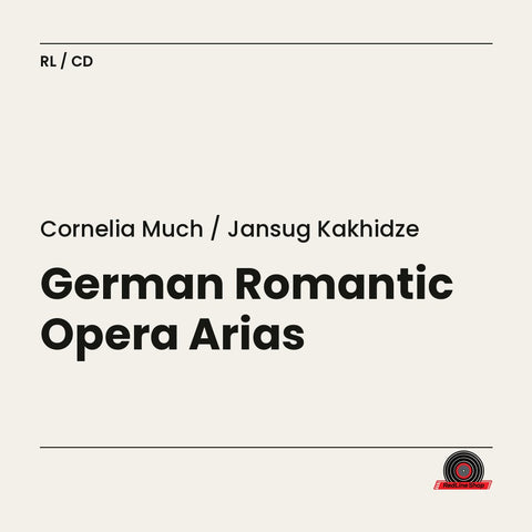 Cornelia Much / Jansug Kakhidze – German Romantic Opera Arias (CD, EN)