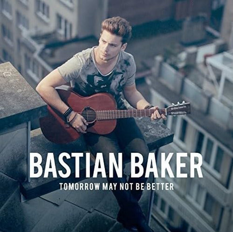 Bastian Baker – Tomorrow May Not Be Better (CD, EN) — cover
