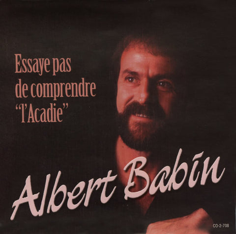 Albert Babin – Essaye Pas De Comprendre L'Acadie (CD, VF) — cover