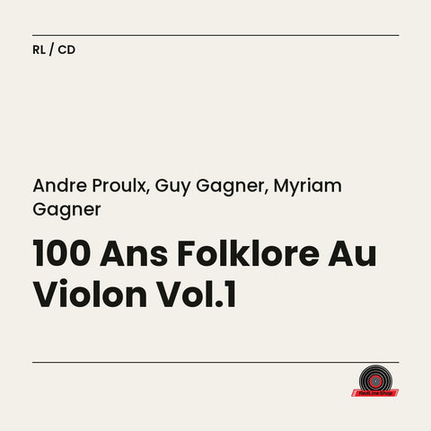 André Proulx, Guy Gagner, Myriam Gagner – 100 Ans Folklore Au Violon Vol.1 (CD, VF)