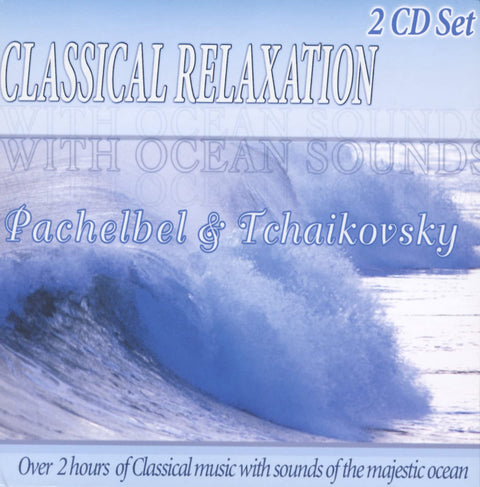 Classical Relaxation – Ocean Sounds Pachelbel & Tchaikovsky (2-disc CD, EN) — cover