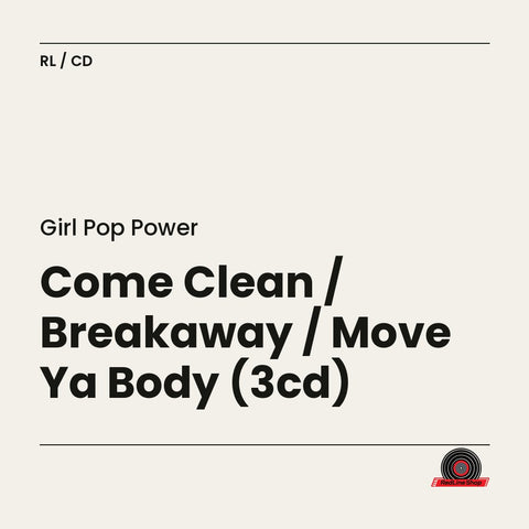 Girl Pop Power – Come Clean / Breakaway / Move Ya Body (3-disc CD, EN)