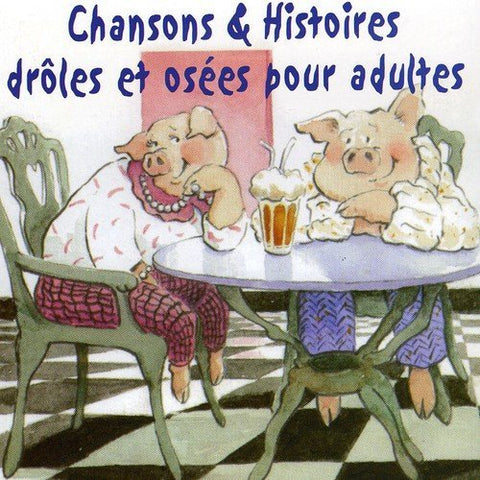 Chansons pour Adulte – Chansons & Histoires Droles Et Osees... (CD, VF)
