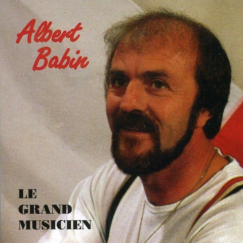 Albert Babin – Le Grand Musicien (CD, VF)